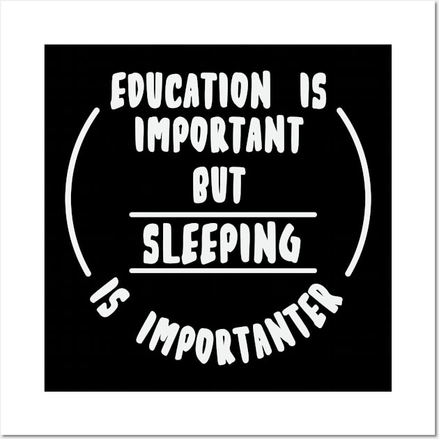 Education is important but the sleeping is importanter Wall Art by novaya